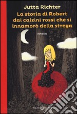 La storia di Robert dai calzini rossi che si innamorò della strega libro