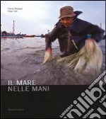 Il mare nelle mani. Ediz. illustrata libro