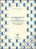 Il Dibattito sulla «Natura pura». Tra H. De Lubac e K. Rahner libro