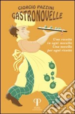 Gastronovelle. Una ricetta in ogni novella, una novella per ogni ricetta libro