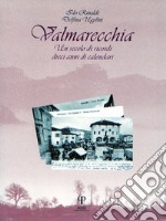 Valmarecchia. Un secolo di ricordi, dieci anni di calendari. Ediz. illustrata libro