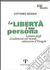 La libertà è una persona. Lettura degli accadimenti attraverso il Vangelo libro di Soana Vittorio