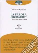 La parola liberatrice. La pedagogia di Paulo Freire libro