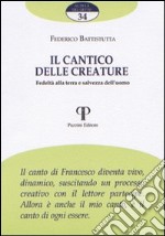 Il Cantico delle creature. Fedeltà alla terra e salvezza dell'uomo libro