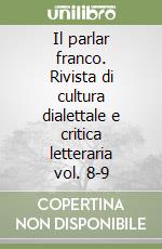 Il parlar franco. Rivista di cultura dialettale e critica letteraria vol. 8-9 libro