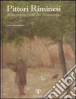 Pittori riminesi. Della prima metà del Novecento. Ediz. illustrata libro