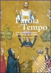 Parola e tempo (2009). Vol. 8: La contemplazione del volto di Cristo. Mistero e conoscenza libro