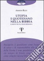 Utopia e quotidiano nella Bibbia. Elementi per una prassi messianica libro