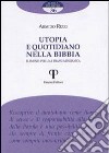 Utopia e quotidiano nella Bibbia. Elementi per una prassi messianica libro