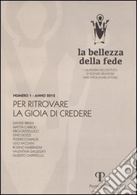 La bellezza della fede. I quaderni dell'Istituto di Scienze Religiose Sant'Apollinare di Forlì (2013). Vol. 1: Per ritrovare la gioia di credere libro