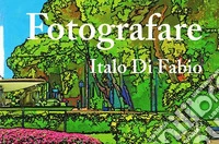 Fotografare. Ediz. illustrata libro