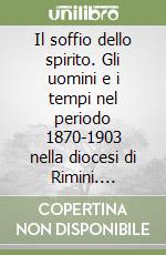 Il soffio dello spirito. Gli uomini e i tempi nel periodo 1870-1903 nella diocesi di Rimini. Iniziative assistenziali e caritative