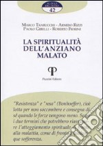 La spiritualità dell'anziano malato libro