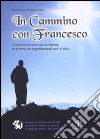 In cammino con Francesco. La Valmarecchia sotto una luce diversa: un percorso che suggerisce nuovi punti di vista. libro