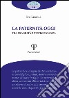 La paternità oggi. Tra fragilità e testimonianza libro