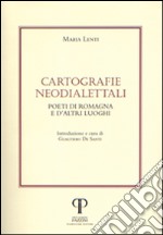 Cartografie neodialettali. Poeti di Romagna e d'altri luoghi libro