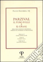 Parzival. Il puro folle e il Graal. Percorso poetico-iniziatico ispirato al pensiero di Simone Weil