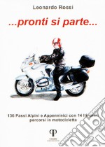 Pronti si parte... 136 passi alpini e appenninici con 14 itinerari percorsi in motocicletta libro