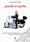 Pronti si parte... 136 passi alpini e appenninici con 14 itinerari percorsi in motocicletta libro di Rossi Leonardo