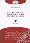 L'altro uomo. Rivalità maschili e violenza di genere libro