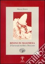 Rimini in maschera. Il carnevale tra Otto e Novecento libro