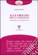 Alle origini della violenza. Il nodo della cultura di pace libro