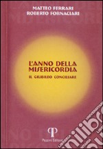 L'anno della misericordia. Il Giubileo Cociliare libro