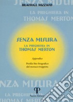 Senza misura. La preghiera in Thomas Merton libro