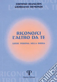 Riconosci l'altro da te. Essere persona nella Bibbia libro