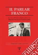 Il parlar franco. Rivista di cultura dialettale e critica letteraria. Vol. 17-18: Il felibrige friulano di Pier Paolo Pasolini libro