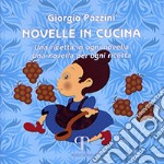 Novelle in cucina. Una ricetta in ogni novella. Una novella per ogni ricetta libro