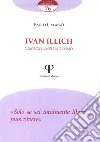 Ivan Illich. Il mondo a misura d'uomo libro