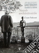 Nuvole architettoniche. «I miti nelle sculture e nello Zibaldone grafico di Ilario Fioravanti». Per i luoghi della memoria di Savignano sul Rubicone. Ediz. illustrata libro