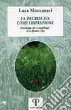 La decrescita come liberazione. I fondamenti antropologici della democrazia libro di Montanari Luca