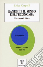 Gandhi e il senso dell'economia. Una via per il futuro