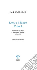 L'oro e il fuoco. Visioni. Brani scelti dal diario: «A Fountain of Gardens» (1670-1685)