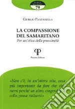 La compassione del samaritano. Per un'etica della prossimità libro