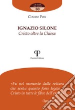 Ignazio Silone. Cristo oltre la chiesa libro