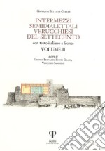 Intermezzi semidialettali verucchiesi del Settecento. Testo italiano a fronte. Ediz. integrale. Vol. 2 libro