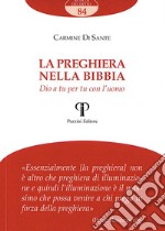 La preghiera nella Bibbia. Dio a tu per tu con l'uomo libro