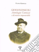 Giovanni Pascoli. Antologia Cosmica e del mistero impenetrabile. Ediz. integrale libro