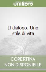 Il dialogo. Uno stile di vita libro