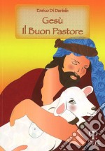 Gesù il buon pastore. Ediz. illustrata libro