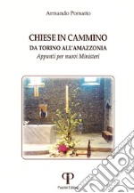 Chiese in cammino da Torino all'Amazzonia. Appunti per nuovi ministeri libro