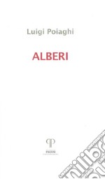 Alberi. Poesie 1982-2016 libro