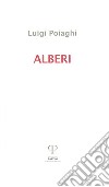 Alberi. Poesie 1982-2016 libro