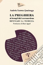 La preghiera ai tempi del coronavirus. Ripensare la teodicea libro