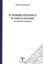 Il Vangelo di Marco. In tempo di pandemia. Un annuncio di speranza. Ediz. integrale libro