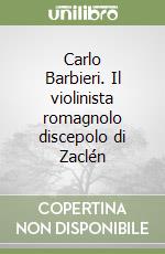 Carlo Barbieri. Il violinista romagnolo discepolo di Zaclén libro