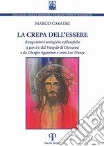 La crepa dell'essere. Ricognizioni teologiche e filosofiche a partire dal Vangelo di Giovanni e da Giorgio Agamben e Jean-Luc Nancy libro